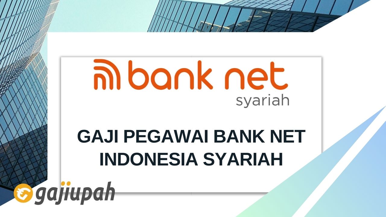 Gaji Pegawai Bank Net Indonesia Syariah