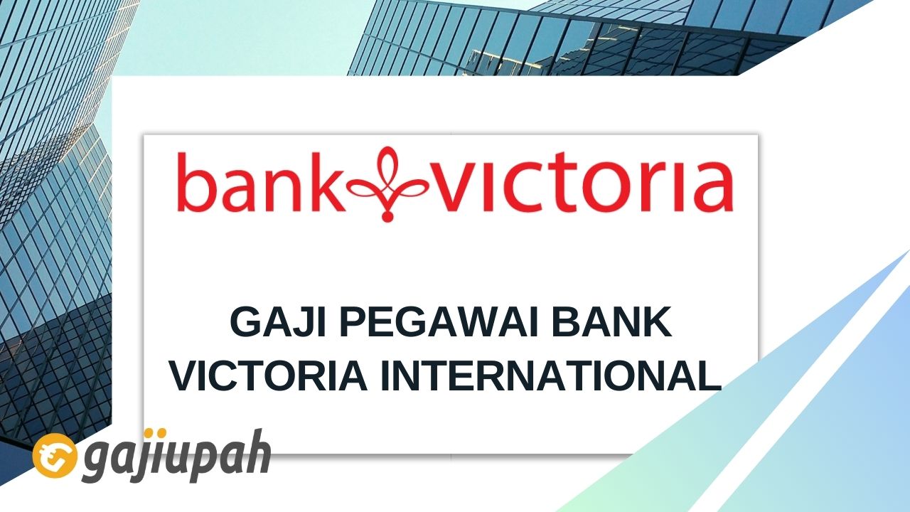 Gaji Pegawai Bank Victoria International