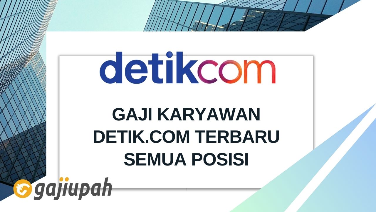 Berapa Gaji Karyawan Detik.com Terbaru 2024