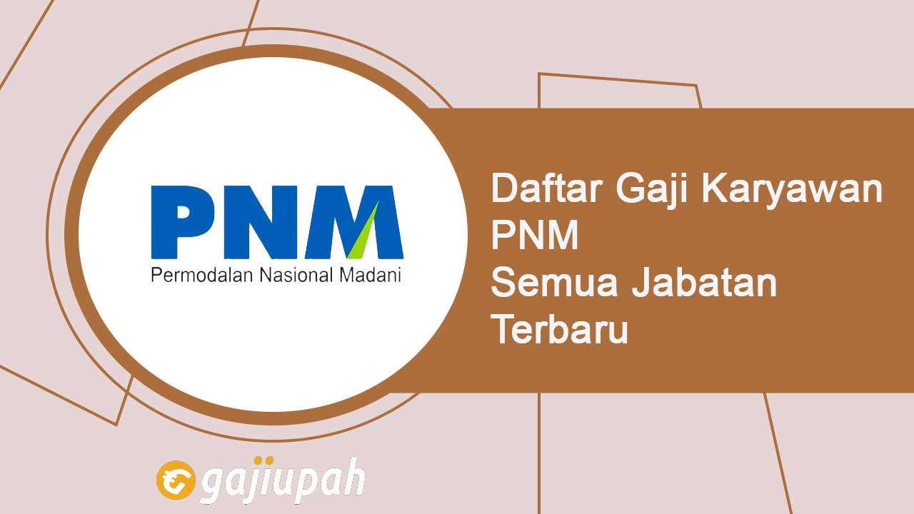 Gaji Karyawan PT PNM Persero Semua Jabatan Terbaru