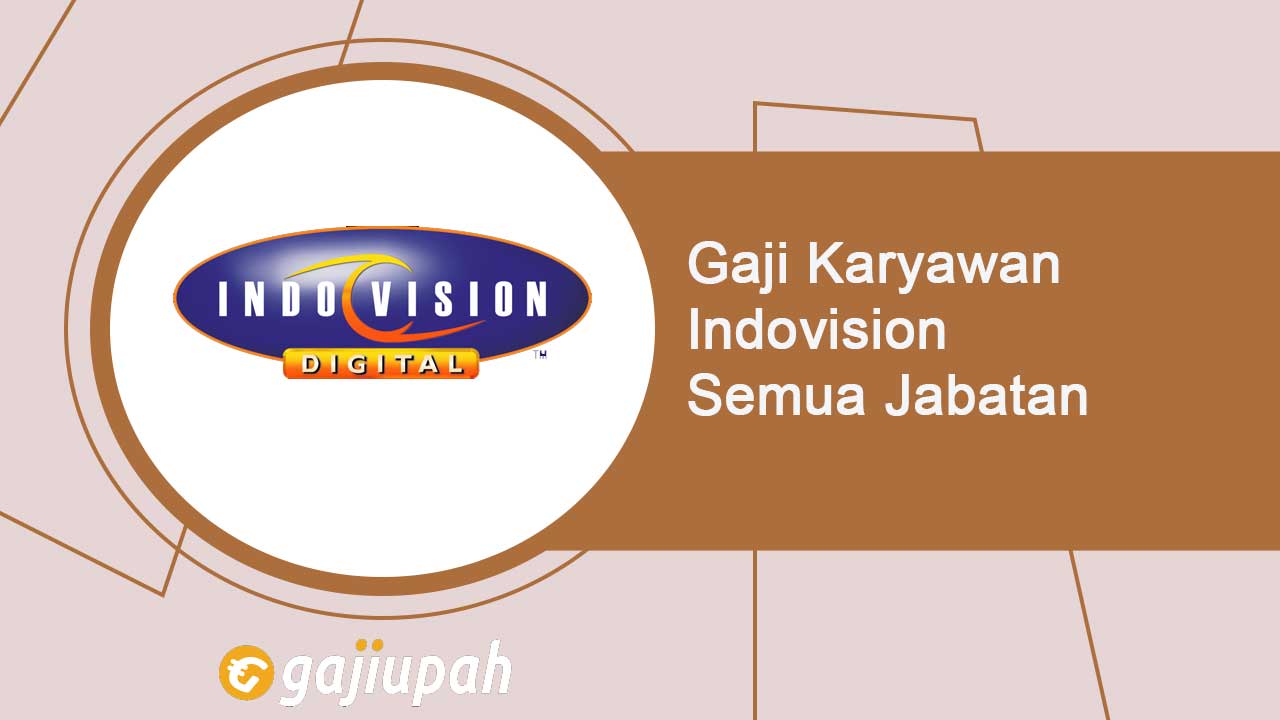 Gaji Karyawan Indovision Semua Jabatan Terbaru