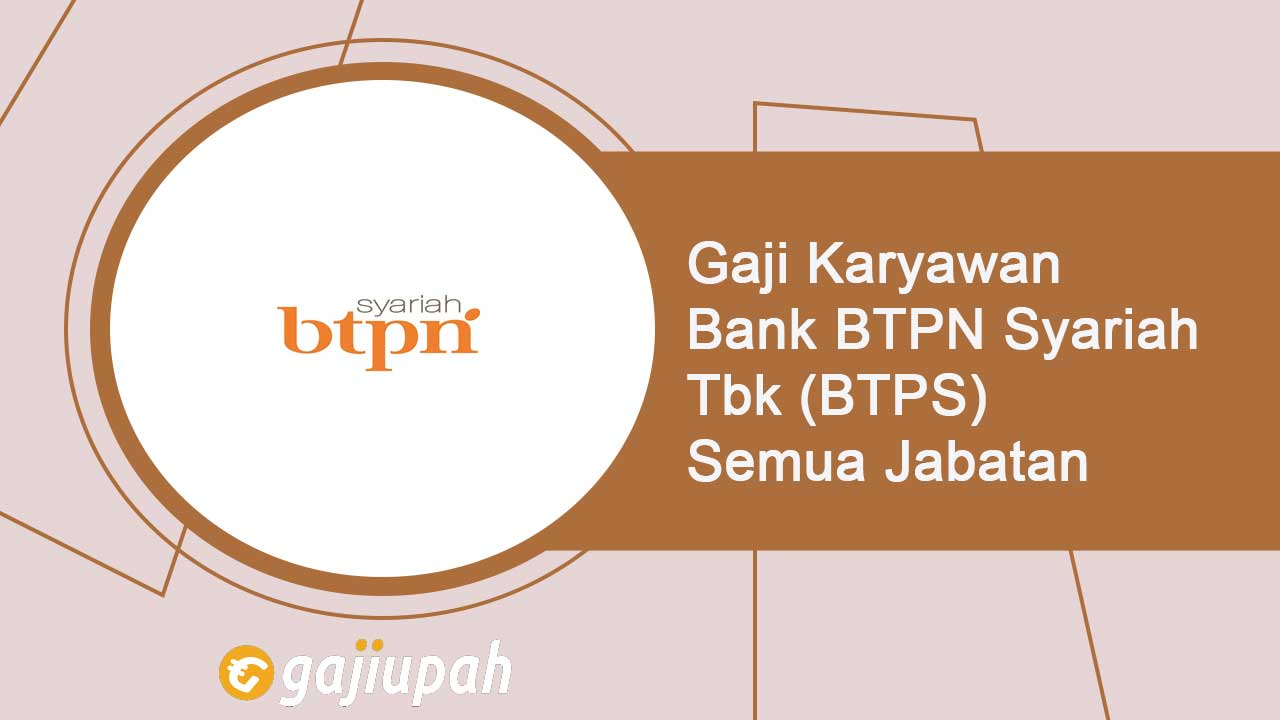 Gaji Pegawai Bank BTPN Syariah Tbk (BTPS) Semua Jabatan Terbaru