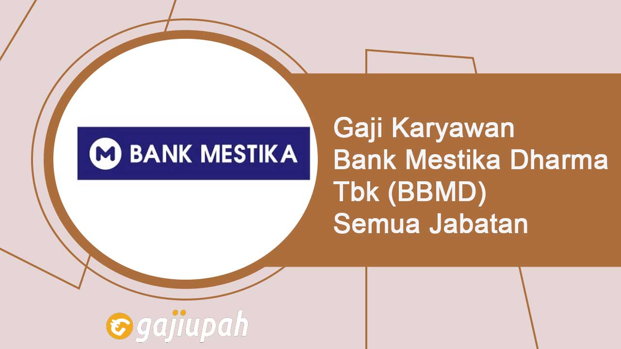 Gaji Pegawai Bank Mestika Dharma Tbk (BBMD) Semua Jabatan Terbaru