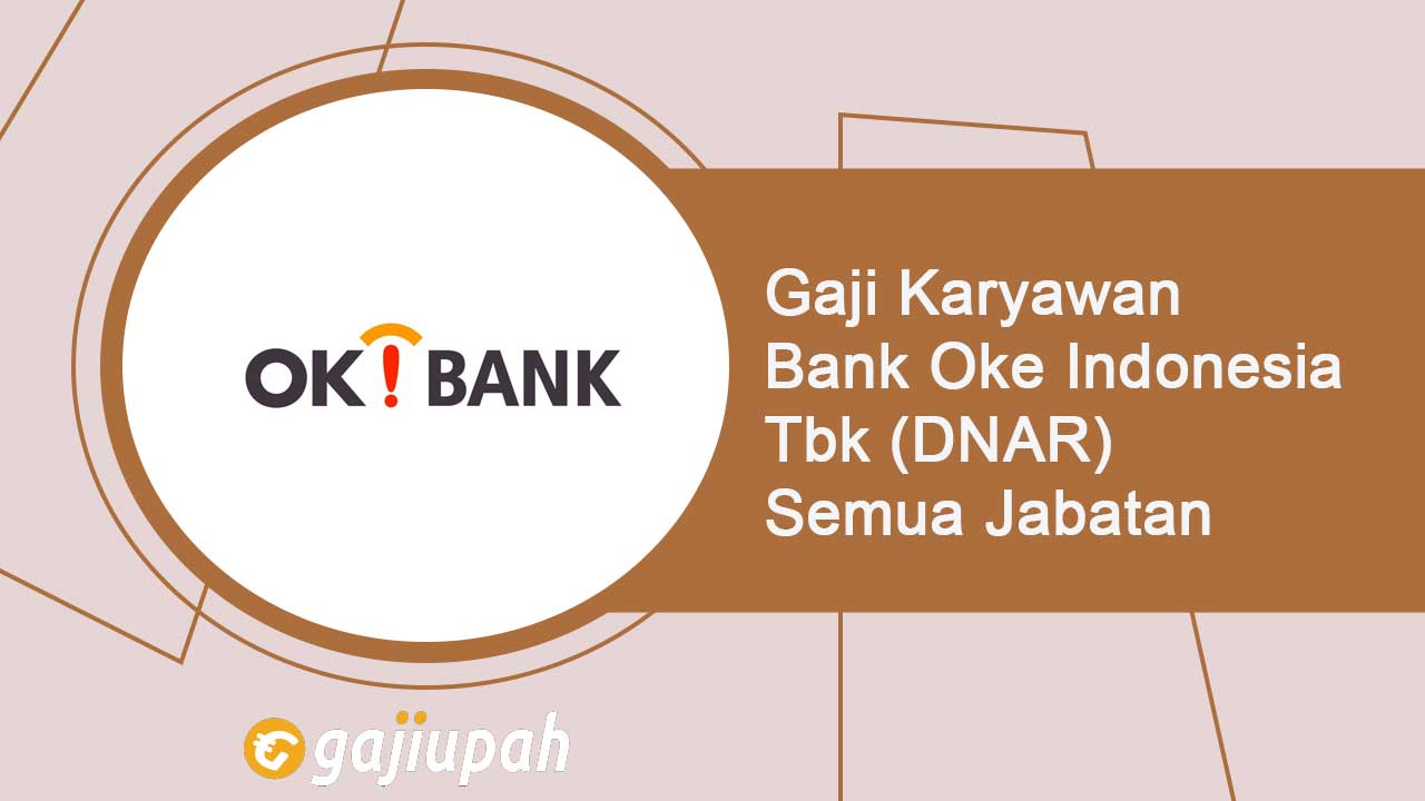 Gaji Pegawai Bank Oke Indonesia Tbk (DNAR) Semua Jabatan Terbaru