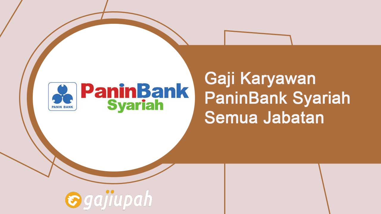 Gaji Pegawai Bank Panin Syariah Semua Jabatan Terbaru