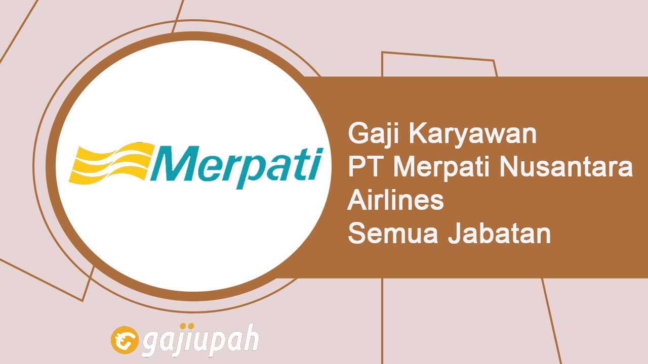 Gaji Karyawan PT Merpati Nusantara Airlines (Persero) Semua Jabatan Terbaru