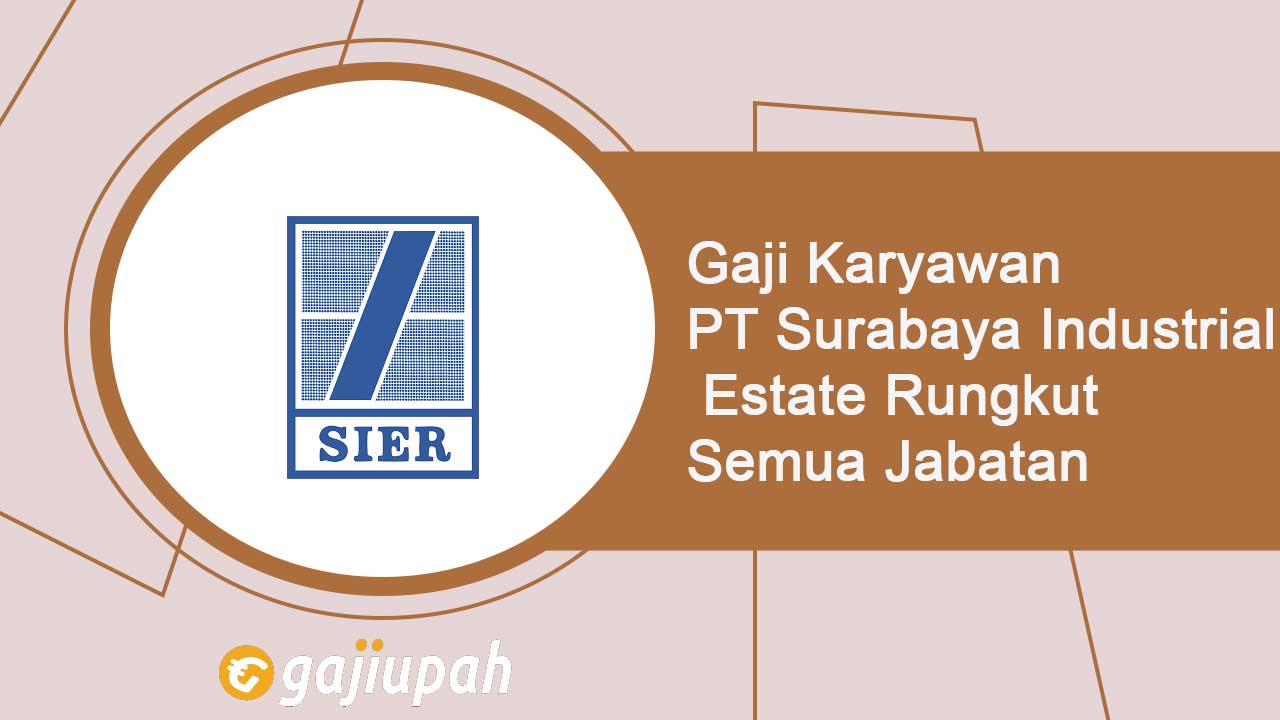 Gaji Karyawan PT Surabaya Industrial Estate Rungkut (Persero) Terbaru